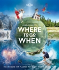 Image for Lonely Planet's where to go when  : the ultimate trip planner for every month of the year