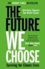 The future we choose  : surviving the climate crisis - Figueres, Christiana