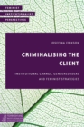 Image for Criminalising the client  : institutional change, gendered ideas and feminist strategies