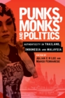 Image for Punks, monks and politics  : authenticity in Thailand, Indonesia and Malaysia