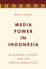 Image for Media power in Indonesia  : oligarchs, citizens and the digital revolution