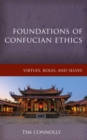 Image for Foundations of Confucian Ethics : Virtues, Roles, and Exemplars