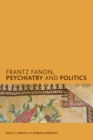 Image for Frantz Fanon, Psychiatry and Politics