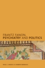 Image for Frantz Fanon, psychiatry, and politics