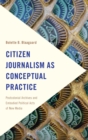 Image for Citizen journalism as conceptual practice: postcolonial archives and embodied political acts of new media