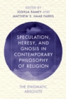 Image for Speculation, heresy, and gnosis in contemporary philosophy of religion
