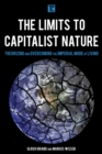 Image for The limits to capitalist nature: theorizing and overcoming the imperial mode of living