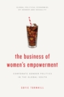 Image for The business of women&#39;s empowerment  : corporate gender politics in the Global South