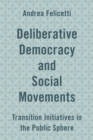 Image for Deliberative Democracy and Social Movements: Transition Initiatives in the Public Sphere