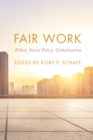 Image for Fair work  : ethics, social policy, globalization