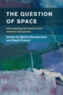 Image for The question of space  : interrogating the spatial turn between disciplines