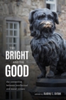 Image for The bright and the good: the connection between intellectual and moral virtues