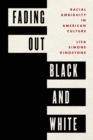 Image for Fading out black and white: racial ambiguity in American culture