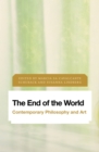 Image for The End of the World : Contemporary Philosophy and Art