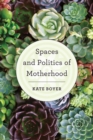 Image for Spaces and politics of motherhood