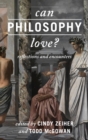 Image for Can philosophy love?: reflections and encounters