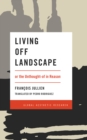 Image for Living off landscape, or, The unthought-of in reason
