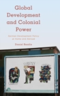 Image for Global Development and Colonial Power: German Development Policy at Home and Abroad