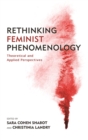 Image for Rethinking feminist phenomenology: theoretical and applied perspectives