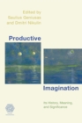 Image for Productive imagination: its history, meaning, and significance