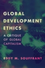 Image for Global Development Ethics : A Critique of Global Capitalism