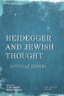 Image for Heidegger and Jewish thought: difficult others