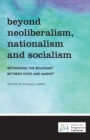 Image for Beyond neoliberalism, nationalism and socialism  : rethinking the boundary between state and market