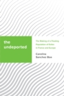 Image for The undeported  : the making of a floating population of exiles in France and Europe