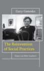 Image for The reinvention of social practices: essays on Felix Guattari
