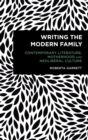 Image for Writing the modern family: contemporary literature, motherhood and neoliberal culture