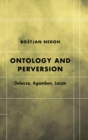 Image for Ontology and perversion: Deleuze, Agamben, Lacan