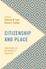 Image for Citizenship and place  : case studies on the borders of citizenship