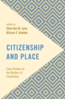 Image for Citizenship and place: case studies on the borders of citizenship