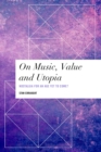 Image for On music, value and utopia: nostalgia for an age yet to come?