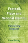 Image for Football, place and national identity  : transferring allegiance