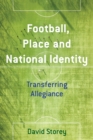 Image for Football, Place and National Identity: Transferring Allegiance