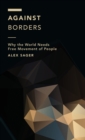 Image for Against borders  : why the world needs free movement of people