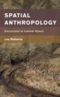 Image for Spatial anthropology  : excursions in liminal space