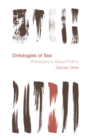 Image for Ontologies of Sex: Philosophy in Sexual Politics: Philosophy in Sexual Politics