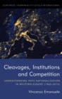 Image for Cleavages, institutions and competition: understanding vote nationalization in Western Europe, 1965-2015