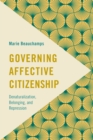 Image for Governing Affective Citizenship : Denaturalization, Belonging, and Repression