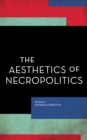 Image for The Aesthetics of Necropolitics