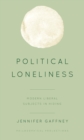 Image for Political Loneliness: Modern Liberal Subjects in Hiding