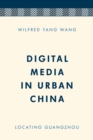 Image for Digital media in urban China  : locating Guangzhou