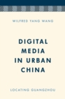 Image for Digital media in urban China: locating Guangzhou