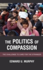 Image for The Politics of Compassion : The Challenge to Care for the Stranger