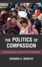 Image for The Politics of Compassion: The Challenge to Care for the Stranger
