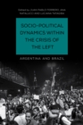 Image for Socio-Political Dynamics within the Crisis of the Left : Argentina and Brazil
