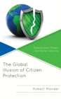 Image for The Global Illusion of Citizen Protection : Transnational Threats and Human Security