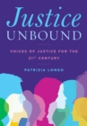Image for Justice Unbound : Voices of Justice for the 21st Century